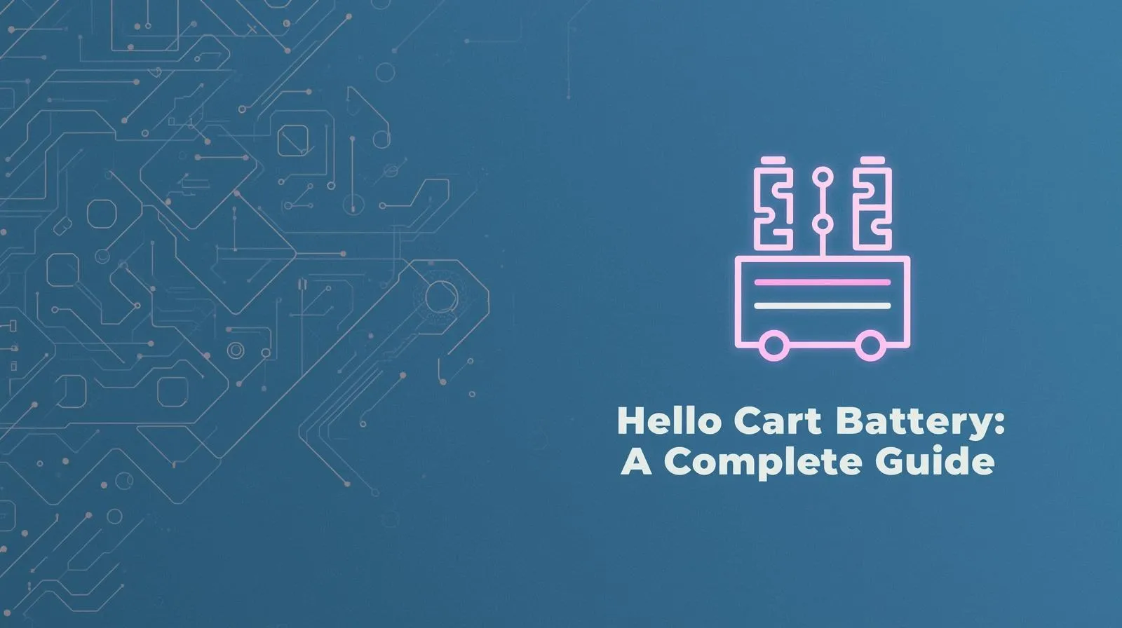 What is a Hello Cart Battery? A Complete Guide